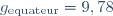 g_{\text{equateur}} = 9,78